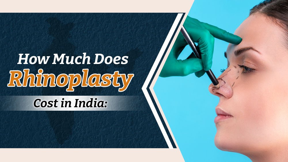 How Much Does Rhinoplasty Cost in India?